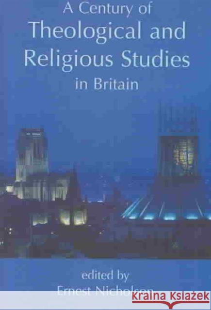 A Century of Theological and Religious Studies in Britain Nicholson, Ernest 9780197263051 British Academy