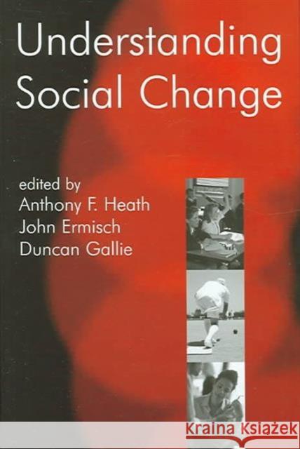 Understanding Social Change Anthony Heath John Ermisch Duncan Gallie 9780197263143 British Academy