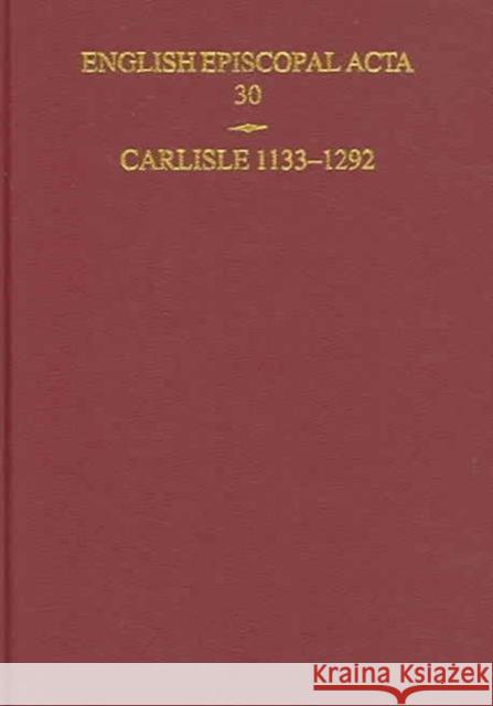 English Episcopal ACTA: Volume 30: Carlisle 1133-1292 Smith, David M. 9780197263167 British Academy