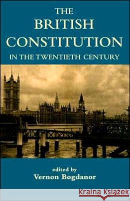 The British Constitution in the Twentieth Century Vernon Bogdanor 9780197263198 British Academy and the Museums