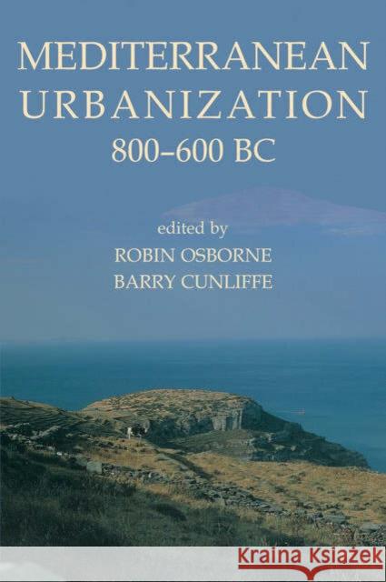 Mediterranean Urbanization 800-600 BC Robin Osborne Barry Cunliffe 9780197263259