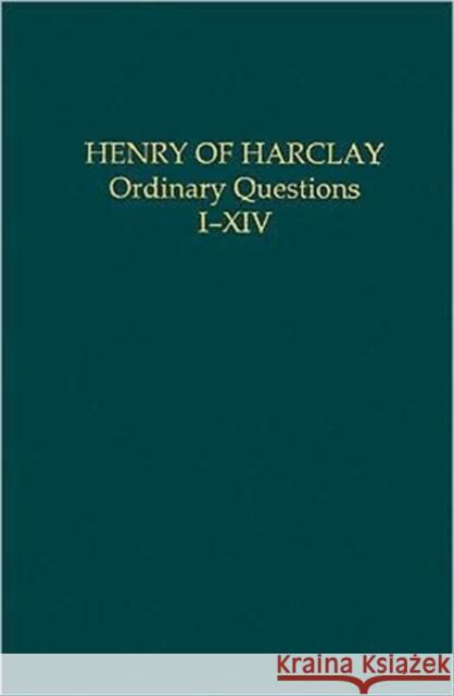 Henry of Harclay : Ordinary Questions, I-XIV Mark G. Henninger 9780197263792 