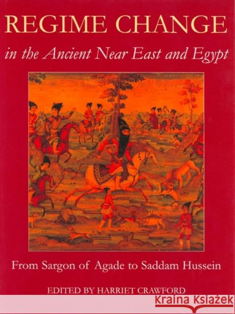 Regime Change in the Ancient Near East and Egypt: From Sargon of Agade to Saddam Hussein Crawford, Harriet 9780197263907 Oxford University Press, USA
