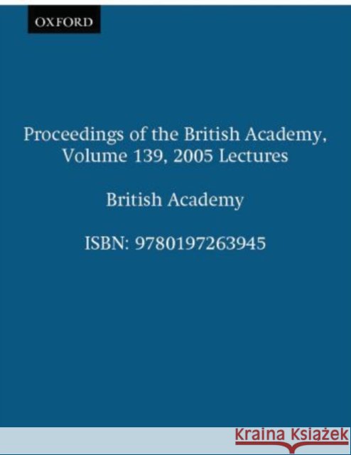 Proceedings of the British Academy, Volume 139, 2005 Lectures: Volume 139: 2005 Lectures Marshall Cbe Fba, P. J. 9780197263945 British Academy