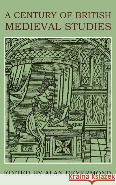 A Century of British Medieval Studies Alan Deyermond 9780197263952 Oxford University Press, USA