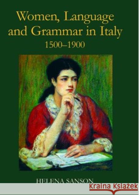 Women, Language and Grammar in Italy, 1500-1900 Helena Sanson 9780197264836 Oxford University Press, USA