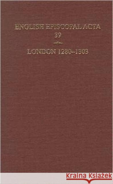 English Episcopal ACTA 39, London 1280-1303 Hoskin, Philippa 9780197264867 Oxford University Press, USA