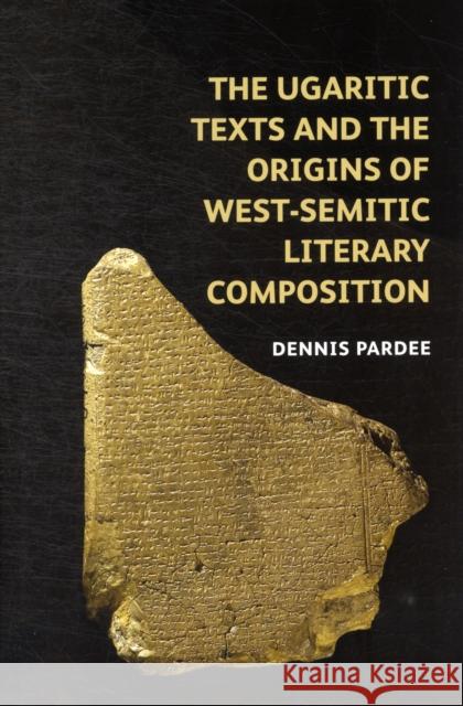 The Ugaritic Texts and the Origins of West-Semitic Literary Composition Pardee, Dennis 9780197264928 Schweich Lectures on Biblical Archaeology