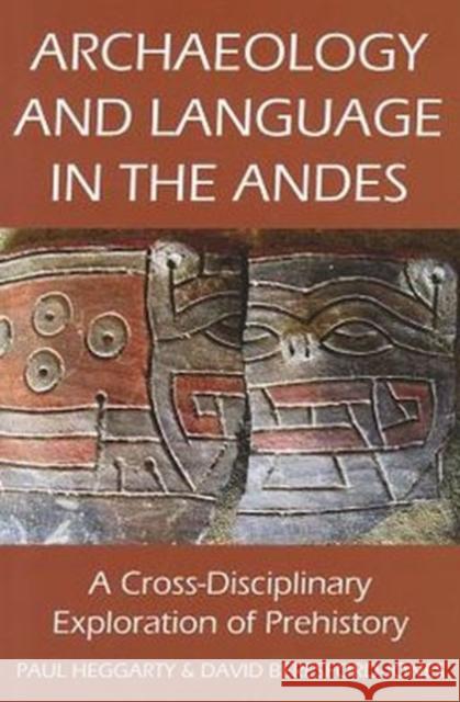 Archaeology and Language in the Andes: A Cross-Disciplinary Exploration of Prehistory Heggarty, Paul 9780197265031 Oxford University Press, USA