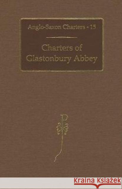 Charters of Glastonbury Abbey S. E. Kelly 9780197265079 Oxford University Press, USA