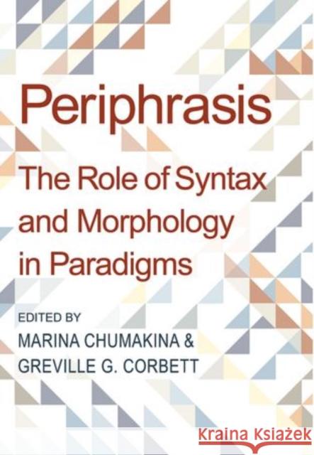 Periphrasis: The Role of Syntax and Morphology in Paradigms Chumakina, Marina 9780197265253 Oxford University Press, USA