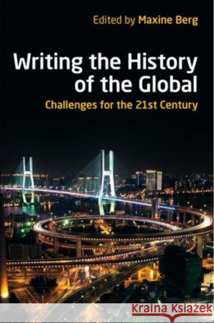 Writing the History of the Global: Challenges for the 21st Century Berg, Maxine 9780197265321