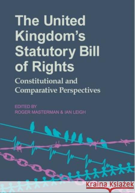 The United Kingdom's Statutory Bill of Rights: Constitutional and Comparative Perspectives Masterman, Roger 9780197265376