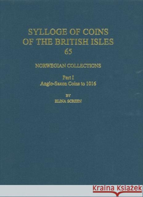 Norwegian Collections Part 1: Anglo-Saxon Coins to 1016 Screen, Elina 9780197265437 Oxford University Press, USA