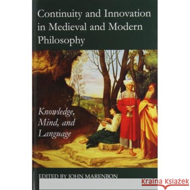 Continuity and Innovation in Medieval and Modern Philosophy: Knowledge, Mind and Language Marenbon, John 9780197265499 Oxford University Press, USA