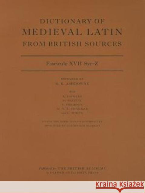 Dictionary of Medieval Latin from British Sources, Fascicule XVII, Syr-Z Richard Ashdowne 9780197265611 Oxford University Press, USA