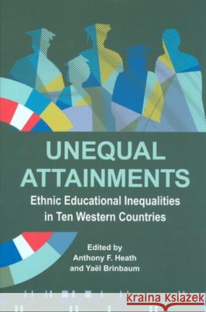 Unequal Attainments: Ethnic Educational Inequalities in Ten Western Countries Heath, Anthony 9780197265741