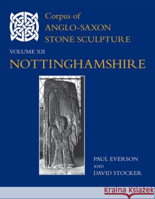 Corpus of Anglo-Saxon Stone Sculpture, XII, Nottinghamshire Paul Everson David Stocker 9780197265956