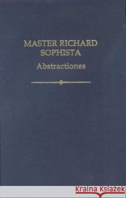 Master Richard Sophista: Abstractiones Sten Ebbesen Mary Sirridge E. Jennifer Ashworth 9780197265970 Oxford University Press, USA
