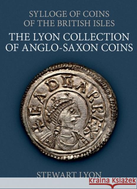 The Lyon Collection of Anglo-Saxon Coins Stewart Lyon 9780197266021 Oxford University Press, USA