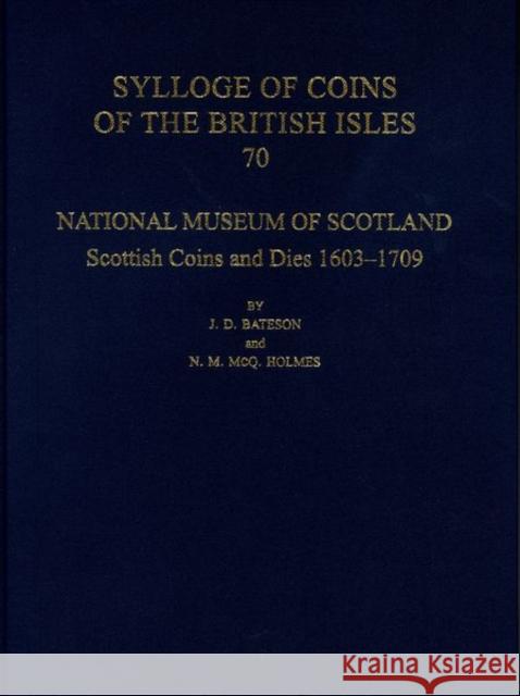 National Museum of Scotland: Scottish Coins and Dies 1603-1709 J. D. Bateson N. M. McQ Holmes 9780197266182 Oxford University Press, USA