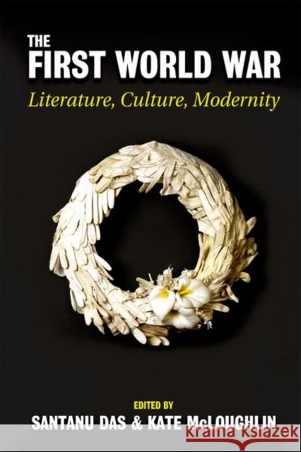 The First World War: Literature, Culture, Modernity Santanu Das (Reader in English Literatur Kate McLoughlin (Associate Professor of   9780197266267 Oxford University Press
