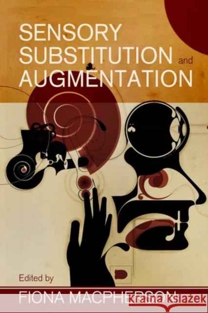 Sensory Substitution and Augmentation Fiona MacPherson 9780197266441 Oxford University Press, USA