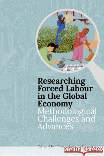 Researching Forced Labour in the Global Economy: Methodological Challenges and Advances Genevieve Lebaron 9780197266472 Oxford University Press, USA