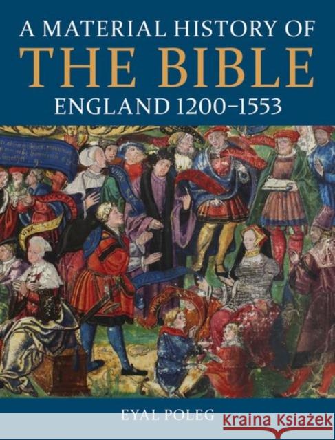 A Material History of the Bible, England 1200-1553 Eyal Poleg 9780197266717