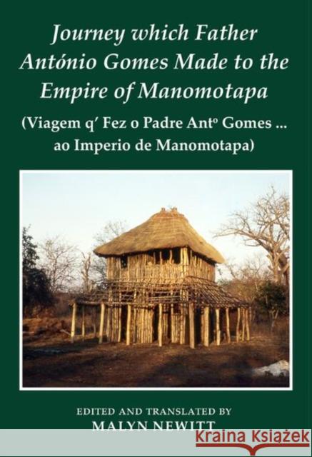 Journey Which Father António Gomes Made to the Empire of Manomotapa Newitt, Malyn 9780197266793 Oxford University Press, USA