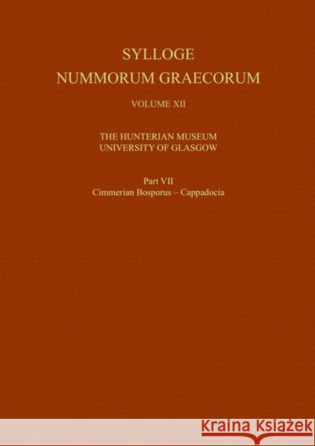 Sylloge Nummorum Graecorum, Volume XII the Hunterian Museum, University of Glasgow, Part VII Cimmerian Bosporus - Cappdocia Richard Ashton 9780197266861 Oxford University Press, USA