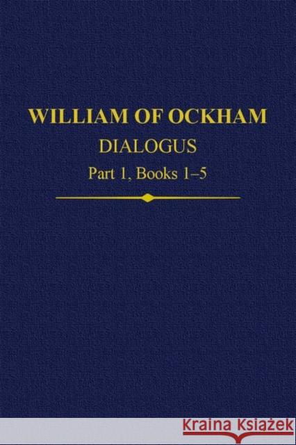 William of Ockham Dialogus Part 1, Books 1-5 Kilcullen, John 9780197266946 Oxford University Press