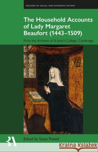 The Household Accounts of Lady Margaret Beaufort (1443-1509): From the Archives of St John's College, Cambridge Powell, Susan 9780197267042 Oxford University Press