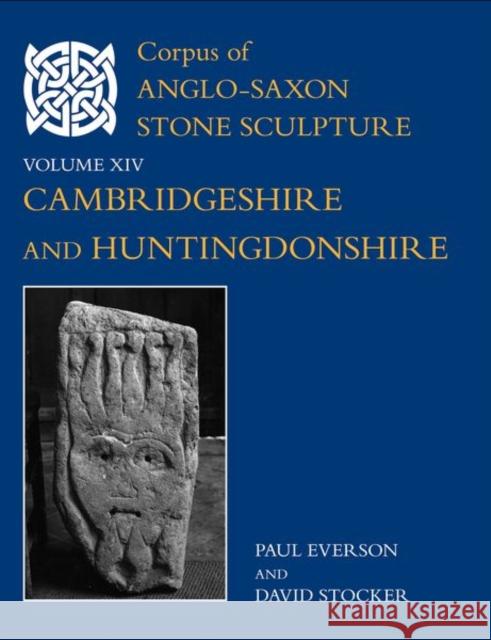 Corpus of Anglo-Saxon Stone Sculpture, XIV: Cambridgeshire and Huntingdonshire Everson 9780197267561 OUP/British Academy