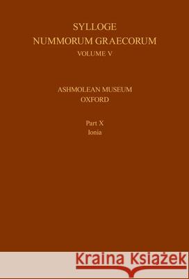 Sylloge Nummorum Graecorum, Volume V, Ashmolean Museum, Oxford. Part X, Ionia Heuchert, Volker 9780197267783 Oxford University Press