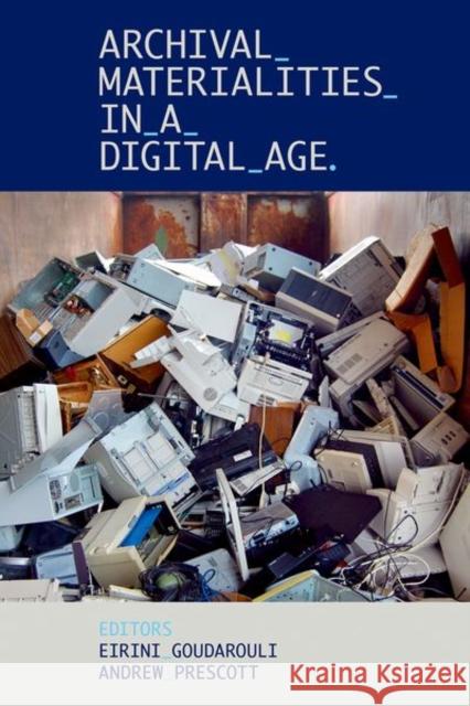 Archival Materialities in a Digital Age  9780197267851 Oxford University Press