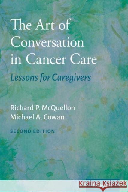 The Art of Conversation in Cancer Care: Lessons for Caregivers Richard P. McQuellon Michael A. Cowan 9780197500293 Oxford University Press, USA