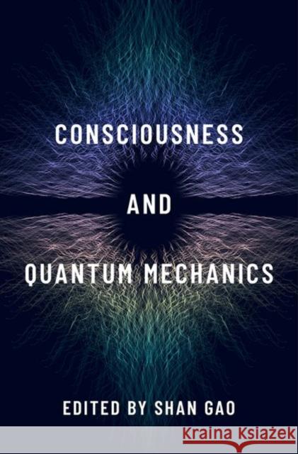 Consciousness and Quantum Mechanics Shan Gao 9780197501665 Oxford University Press, USA
