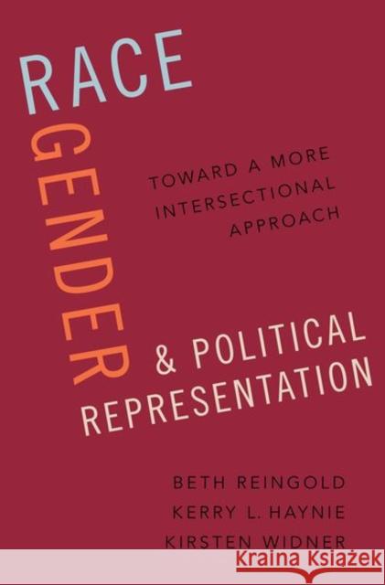 Race, Gender, and Political Representation: Toward a More Intersectional Approach Beth Reingold Kerry L. Haynie Kirsten Widner 9780197502174 Oxford University Press, USA