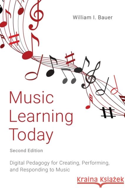 Music Learning Today: Digital Pedagogy for Creating, Performing, and Responding to Music William Bauer 9780197503706