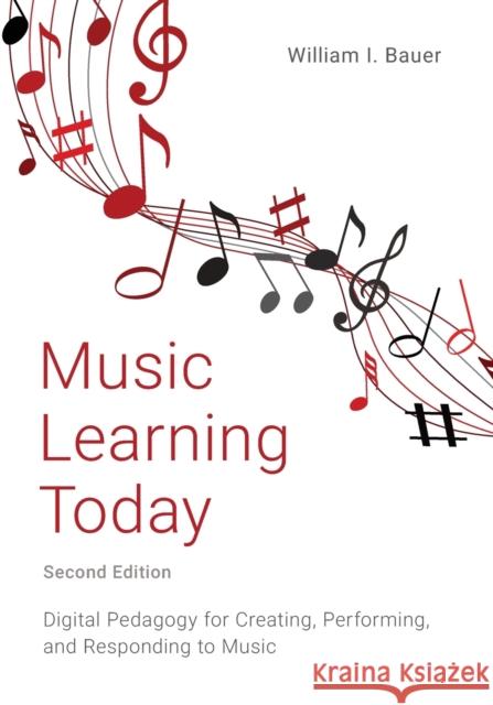 Music Learning Today: Digital Pedagogy for Creating, Performing, and Responding to Music William Bauer 9780197503713