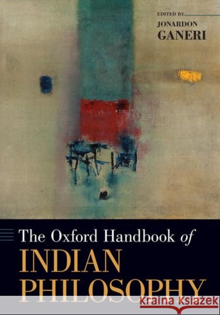 The Oxford Handbook of Indian Philosophy Jonardon Ganeri 9780197503812