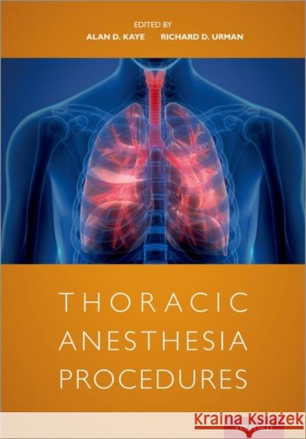 Thoracic Anesthesia Procedures Alan Kaye (Professor of Anesthesiology,  Richard Urman, MD (Associate Professor D  9780197506127 Oxford University Press Inc