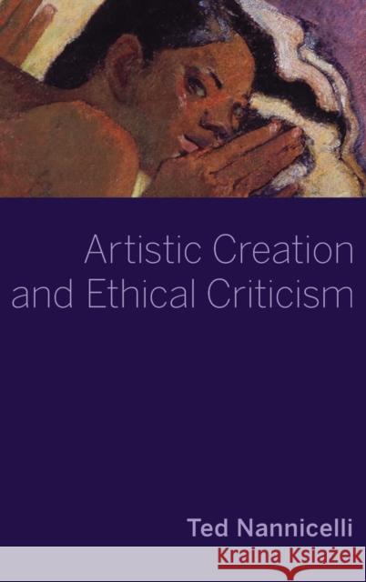 Artistic Creation and Ethical Criticism Ted Nannicelli 9780197507247