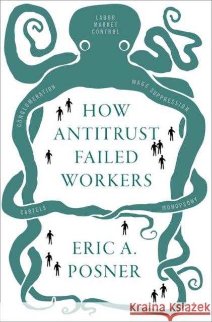 How Antitrust Failed Workers Eric A. Posner 9780197507629 Oxford University Press, USA