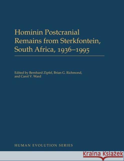 Hominin Postcranial Remains from Sterkfontein, South Africa, 1936-1995 Bernhard Zipfel Brian G. Richmond Carol V. Ward 9780197507667 Oxford University Press, USA