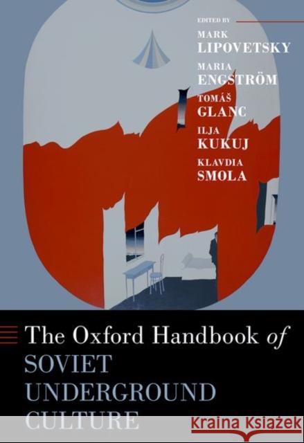 The Oxford Handbook of Soviet Underground Culture Mark Lipovetsky Maria Engstr?m Glanc 9780197508213