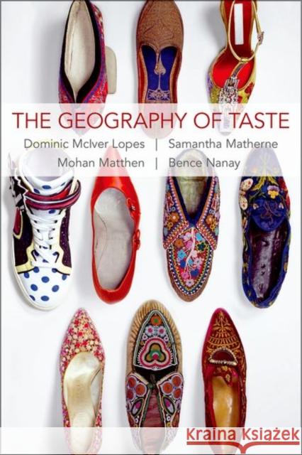 The Geography of Taste Dominic McIver Lopes Samantha Matherne Mohan Matthen 9780197509067