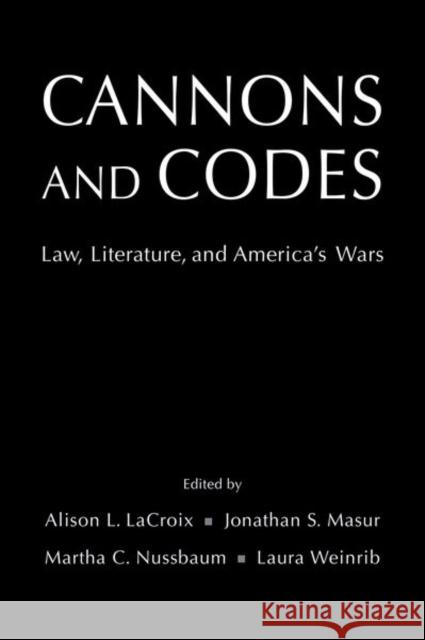 Cannons and Codes: Law, Literature, and America's Wars Alison L. LaCroix Jonathan S. Masur Martha C. Nussbaum 9780197509371