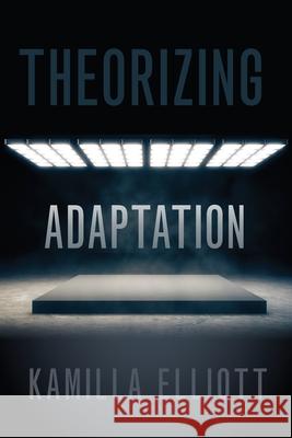 Theorizing Adaptation Kamilla Elliott 9780197511183 Oxford University Press, USA